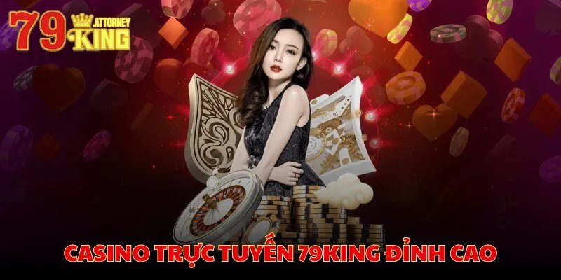 Casino trực tuyến 79KING đỉnh cao