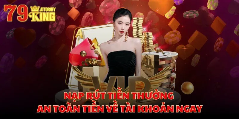 Nạp rút tiền thưởng an toàn tiền về tài khoản ngay