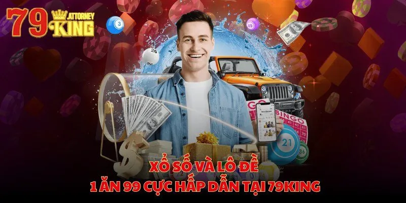 Xổ số và lô đề 1 ăn 99 cực hấp dẫn tại 79KING